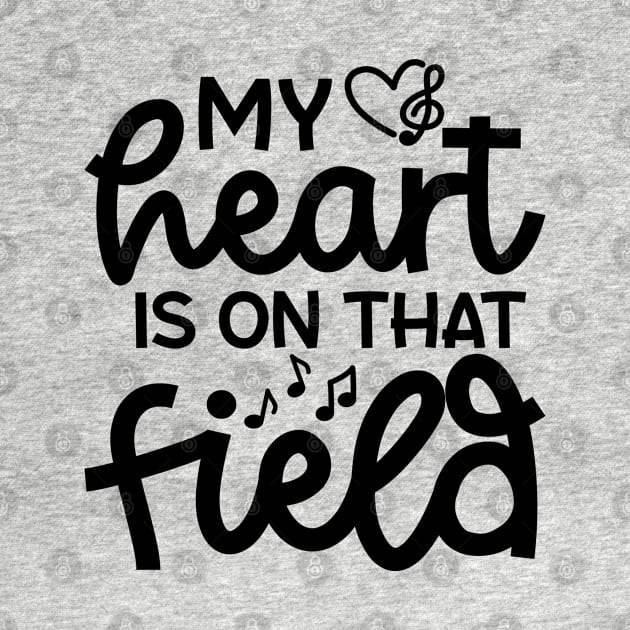 My Heart Is On That Field Marching Band Mom Cute Funny by GlimmerDesigns